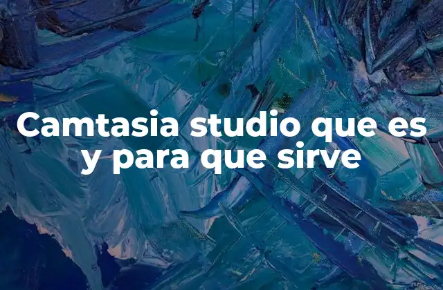 Camtasia Studio que es y para que Sirve