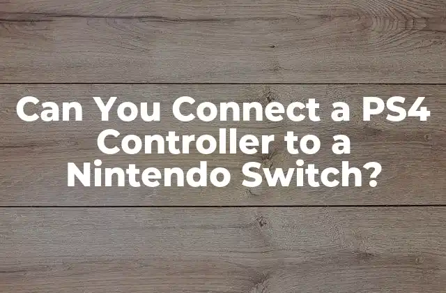Can You Connect a Ps4 Controller To a Nintendo Switch?