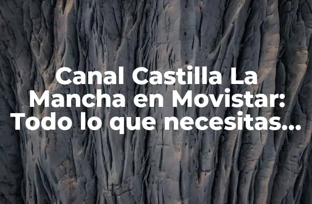 Canal Castilla la Mancha en Movistar: Todo Lo que Necesitas Saber