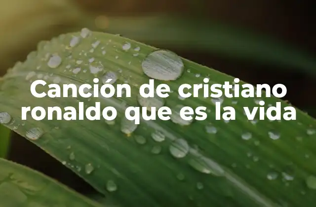 Canción de Cristiano Ronaldo que es la Vida