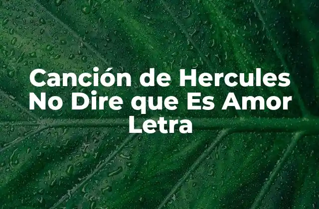 Canción de Hercules No Dire que es Amor Letra