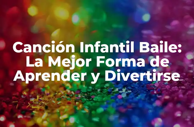 Beneficios de la Canción Infantil Baile