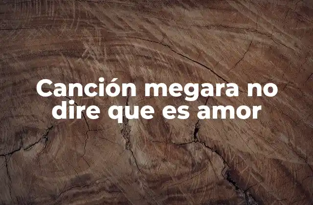 Canción Megara No Dire que es Amor
