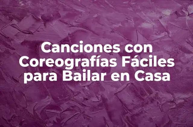 Canciones con Coreografías Fáciles para Bailar en Casa