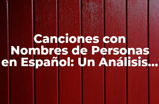 Canciones con Nombres de Personas en Español: un Análisis de los Clásicos y Modernos