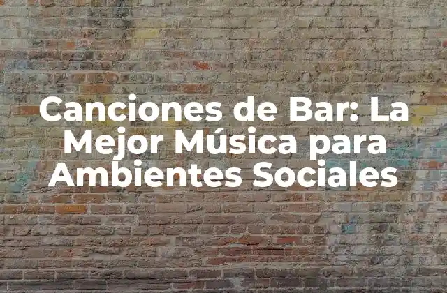 Canciones de Bar: la Mejor Música para Ambientes Sociales