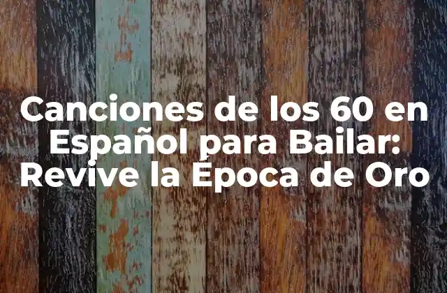 Canciones de los 60 en Español para Bailar: Revive la Época de Oro 2 El Boom de la Música Latina en los 60
