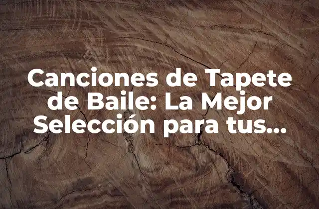 Canciones de Tapete de Baile: la Mejor Selección para Tus Fiestas y Celebraciones