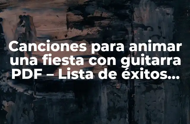 Canciones para Animar una Fiesta con Guitarra Pdf – Lista de Éxitos para Tocar en una Fiesta