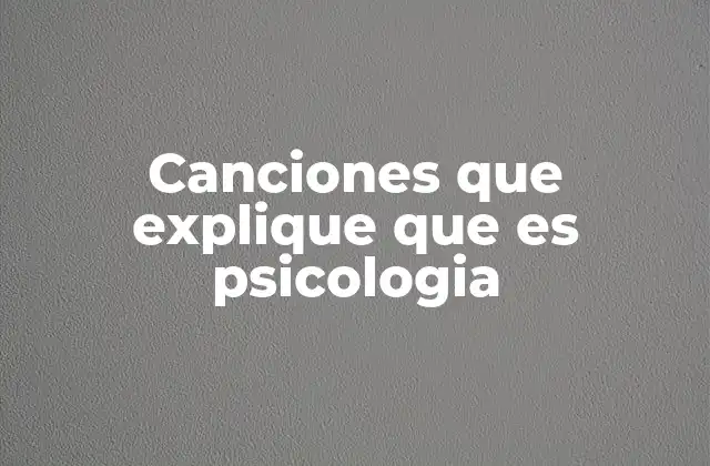 Canciones que Explique que es Psicologia