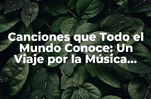 Canciones que Todo el Mundo Conoce: un Viaje por la Música Universal