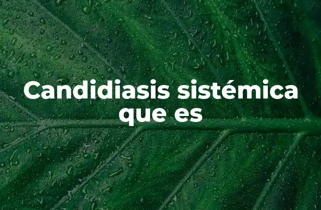 Candidiasis Sistémica que es 2 Causas y factores de riesgo de la infección fúngica