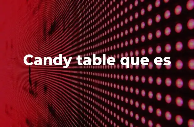 Candy Table que es