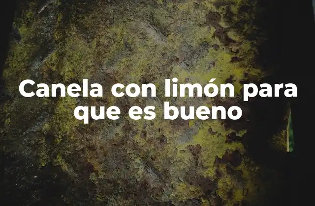 Canela con Limón para que es Bueno