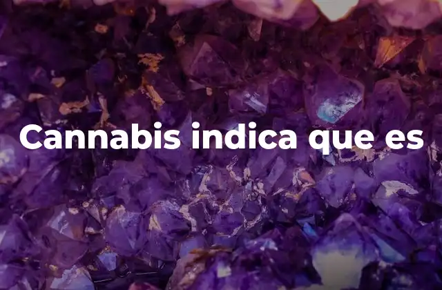 Cannabis Indica que es