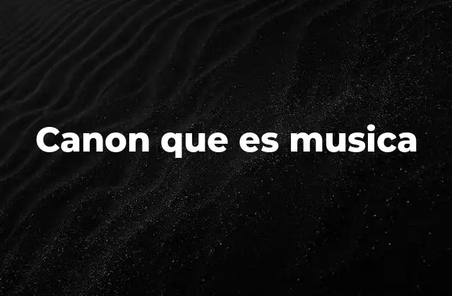 Canon que es Musica