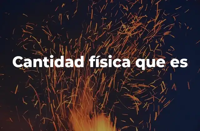 Cantidad Física que es