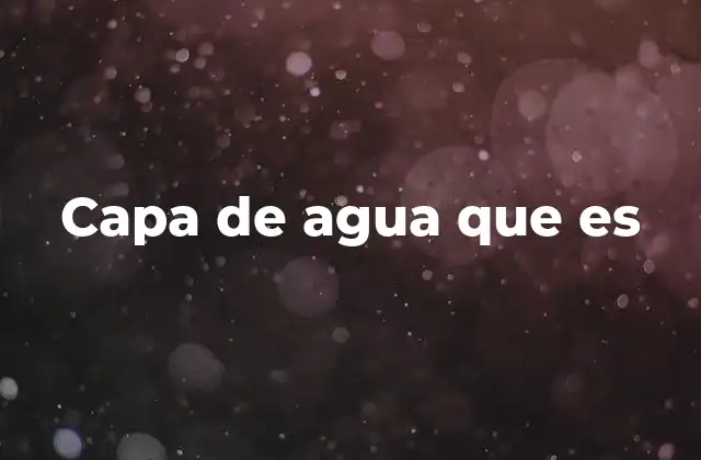 Capa de Agua que es