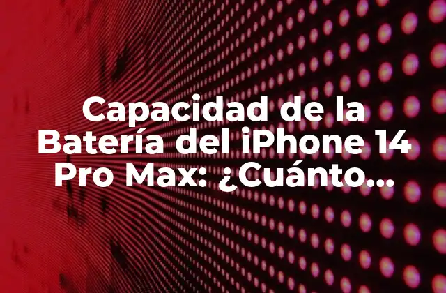 Capacidad de la Batería Del Iphone 14 Pro Max: ¿cuánto Dura?