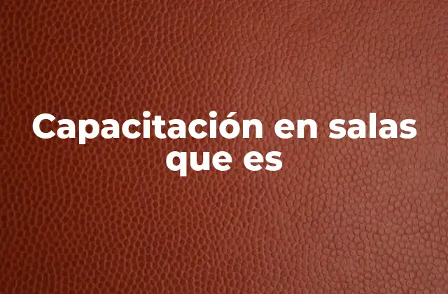 Capacitación en Salas que es