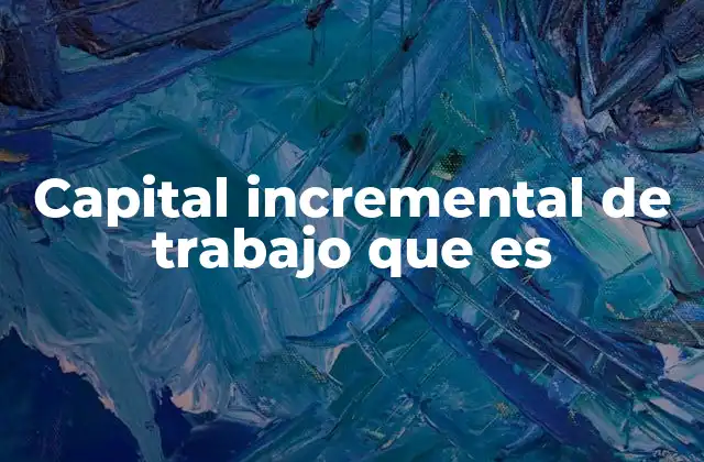 Capital Incremental de Trabajo que es 2 El equilibrio entre activos y pasivos a corto plazo