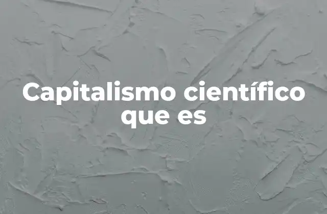 Capitalismo Científico que es