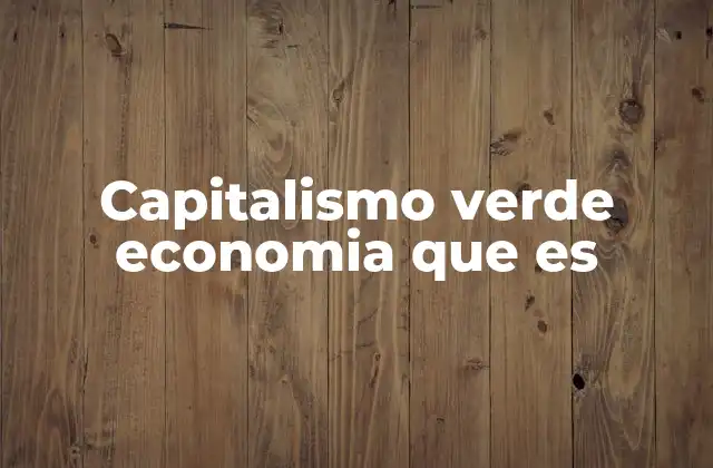 Capitalismo Verde Economia que es