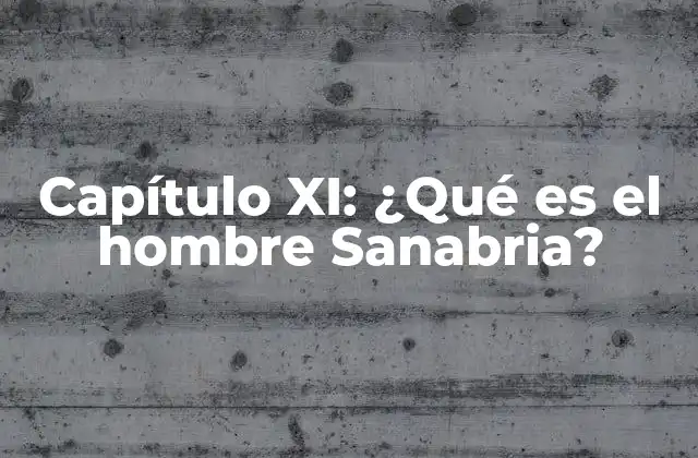 Capítulo Xi: ¿qué es el Hombre Sanabria?