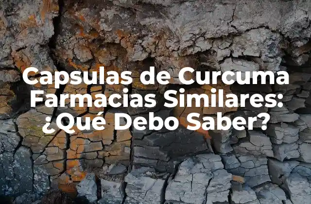Capsulas de Curcuma Farmacias Similares: ¿qué Debo Saber?