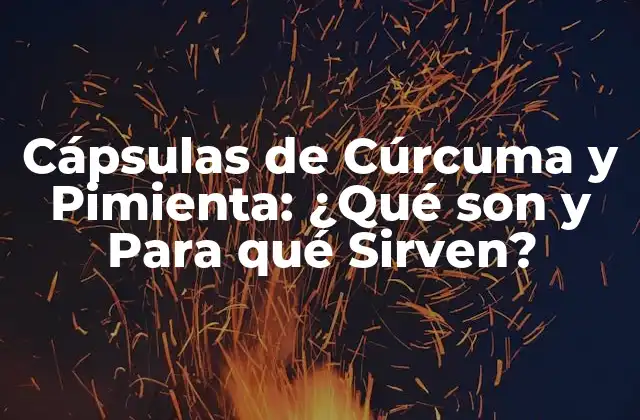 Cápsulas de Cúrcuma y Pimienta: ¿qué Son y para Qué Sirven? 2 ¿Qué es la Cúrcuma y Cuáles son sus Propiedades Medicinales?