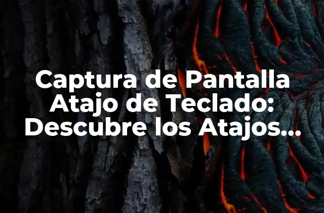 Captura de Pantalla Atajo de Teclado: Descubre los Atajos Más Útiles