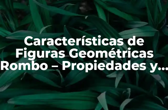 Características de Figuras Geométricas Rombo – Propiedades y Ejemplos