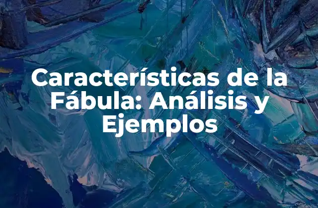 Características de la Fábula: Análisis y Ejemplos