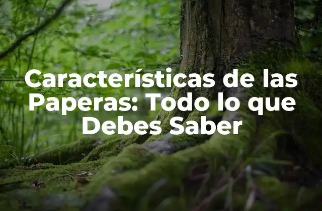 Características de las Paperas: Todo Lo que Debes Saber