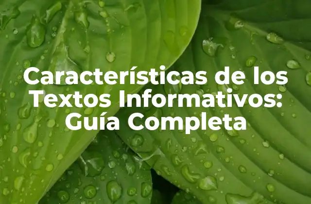 Características de los Textos Informativos: Guía Completa