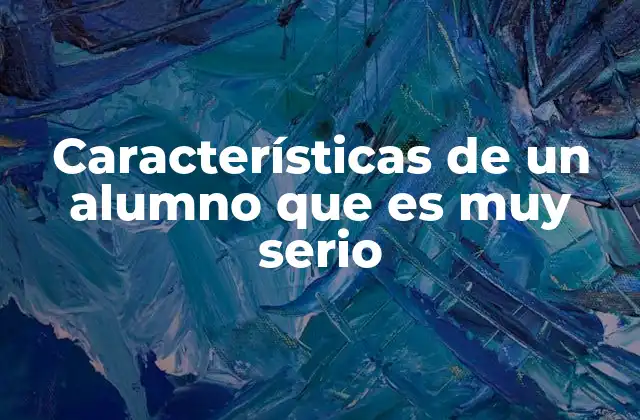 Características de un Alumno que es Muy Serio 2 Rasgos que diferencian a los estudiantes con actitud seria