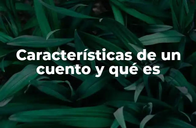 Características de un Cuento y Qué es