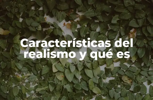 Características Del Realismo y Qué es
