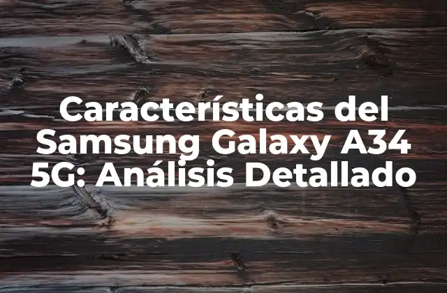 Características Del Samsung Galaxy A34 5g: Análisis Detallado