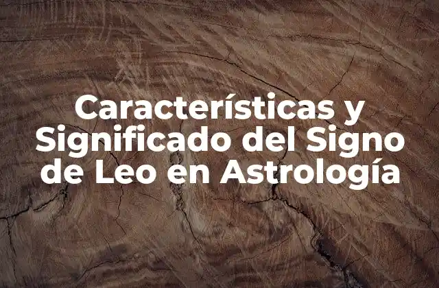Características y Significado Del Signo de Leo en Astrología