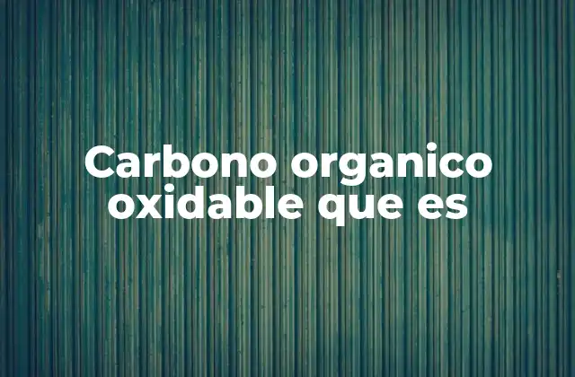 Carbono Organico Oxidable que es