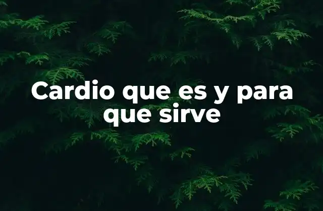 Cardio que es y para que Sirve