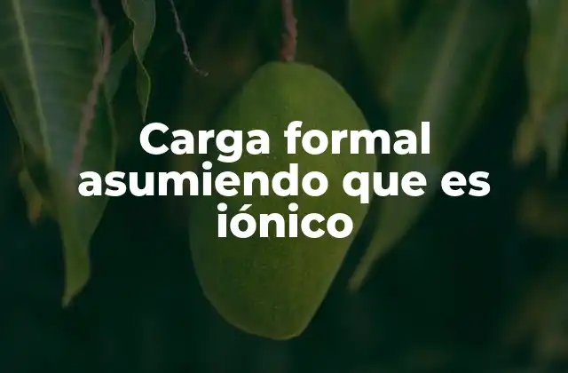 Carga Formal Asumiendo que es Iónico
