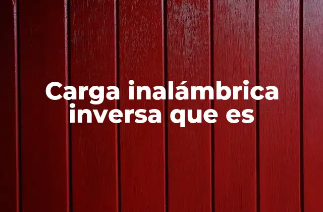 Carga Inalámbrica Inversa que es
