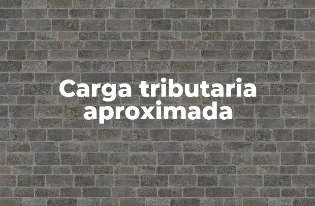 Carga Tributaria Aproximada