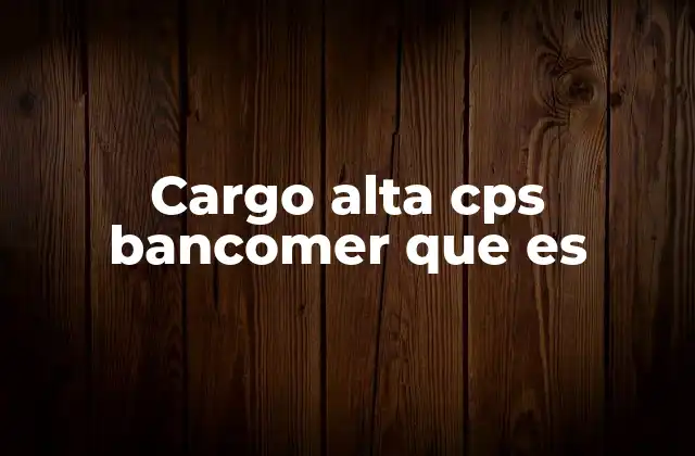 Cómo se identifica un cargo alta CPS en tu estado de cuenta