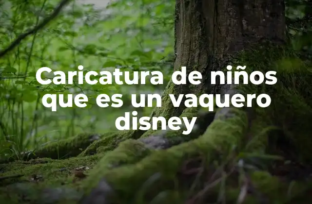 Caricatura de Niños que es un Vaquero Disney