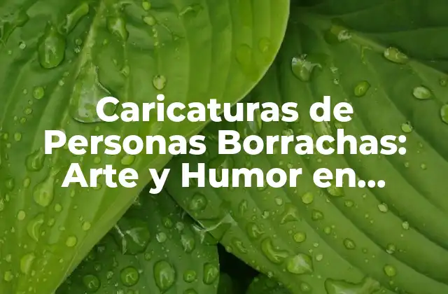 Caricaturas de Personas Borrachas: Arte y Humor en Estado de Ébrio
