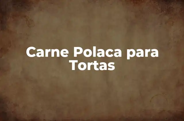 Carne Polaca para Tortas