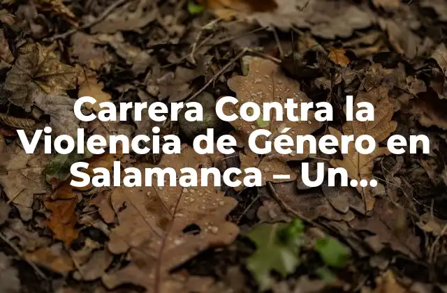 Carrera contra la Violencia de Género en Salamanca – un Compromiso con la Igualdad